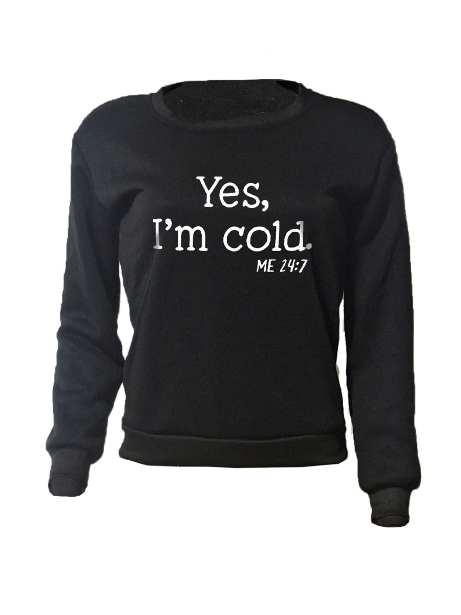 LW Yes I M Cold Letter Print Sweatshirt