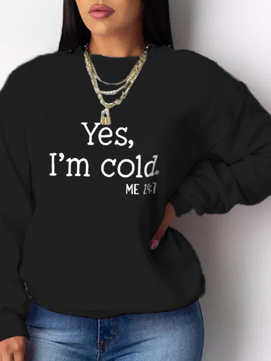 LW Yes I M Cold Letter Print Sweatshirt